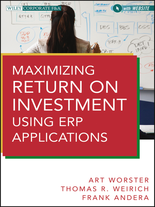 Title details for Maximizing Return on Investment Using ERP Applications by Arthur J. Worster - Available